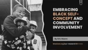 Embracing Black Self Concept and Community Involvement